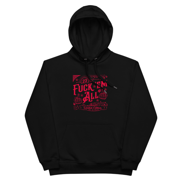 Limited Fuck 'Em All Premium Organic-Cotton Hoodie