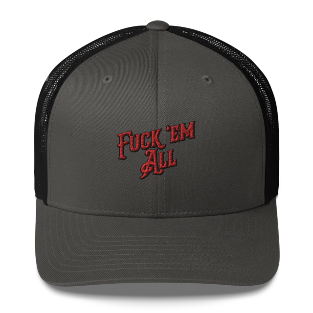 Fuck 'Em All Trucker Cap